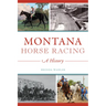 Montana Horse Racing: A History