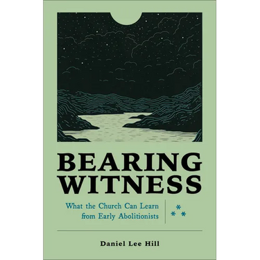 Bearing Witness: What the Church Can Learn from Early Abolitionists