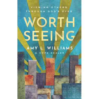 Worth Seeing: Viewing Others Through God's Eyes
