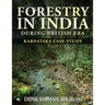 Forestry in India During British Era: Karnataka Case-Study