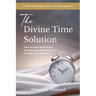 The Divine Time Solution: How to Have More Peace, Patience and Productivity in Your Busy Mom Life