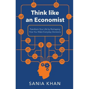 Think like An Economist: ​​Transform Your Life By Reshaping How You Make Everyday Decisions