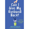 Can I Give My Husband Back?: A totally laugh out loud and uplifting page turner