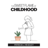The Sweet Flame of Childhood