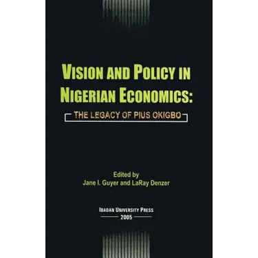 Vision and Policy in Nigerian Economics: The Legacy of Pius Okigbo