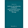 Authority and Authorship in Medieval and Seventeenth Century Women's Visionary Writings