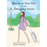You're on Your Way to an Amazing Future