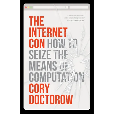 The Internet Con: How to Seize the Means of Computation