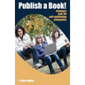Publish a Book!: Compare over 50 Self-Publishing Companies Book Publishing with CreateSpace, Lulu, Lightning Source, iUniverse, Outskir