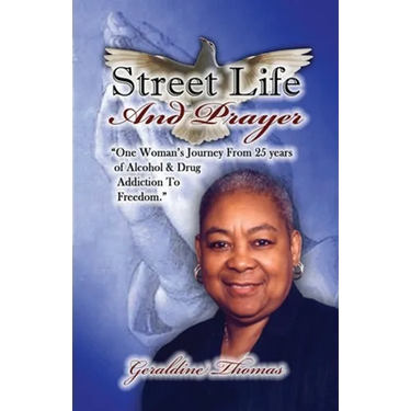 Street Life and Prayer: One Woman's Journey From 25 Years of Alcohol and Drugs Addiction to Freedom