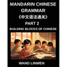 Mandarin Chinese Grammar (Part 2)- Building Blocks of Chinese, Language Basics for First Time Learners, Step-by-Step Foundations for HSK All Levels, W