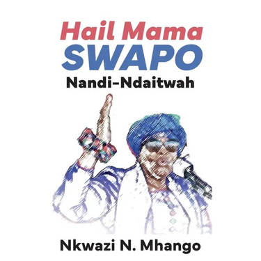 Hail Mama SWAPO Nandi-Ndaitwah