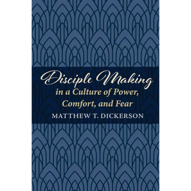 Disciple Making in a Culture of Power, Comfort, and Fear