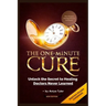 One-Minute Cure: Unlock the Secret to Healing Doctors Never Learned