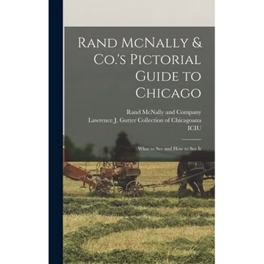 Rand McNally & Co.'s Pictorial Guide to Chicago: What to See and How to See It