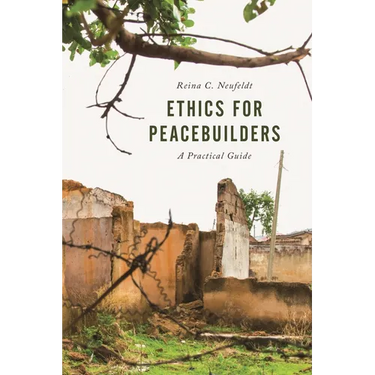 Ethics for Peacebuilders: A Practical Guide