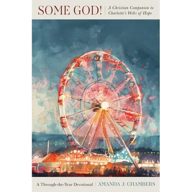 Some God!: A Christian Companion to Charlotte's Webs of Hope