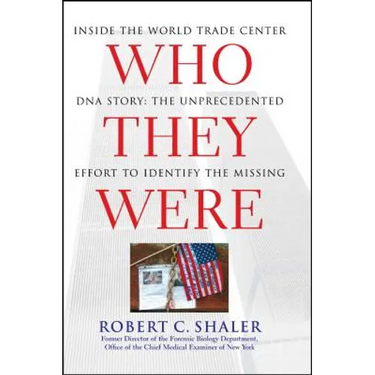 Who They Were: Inside the World Trade Center DNA Story: The Unprecedented Effort to Identify the Missing