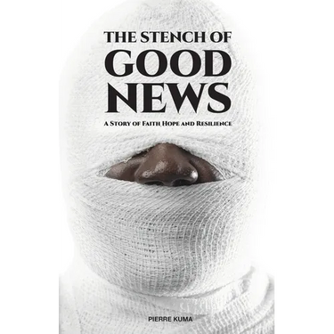 The Stench of Good News: A Story of Faith Hope and Resilience