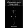 The Perfect Gentleman's Pocket Guide: Modern Secrets to Etiquette, Style, and Charming Charisma