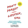 Don't Forget Your Lipstick, Girl: Sister to Sister Secrets for Gaining Confidence, Courage, and Power