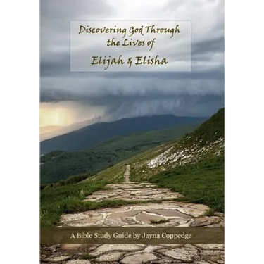 Discovering God Through the Lives of Elijah and Elisha: Bible Study Guide