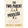 The Two-Parent Privilege: How Americans Stopped Getting Married and Started Falling Behind