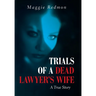 Trials of a Dead Lawyer's Wife: A True Story