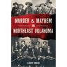Murder & Mayhem in Northeast Oklahoma