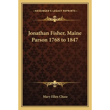 Jonathan Fisher, Maine Parson 1768 to 1847