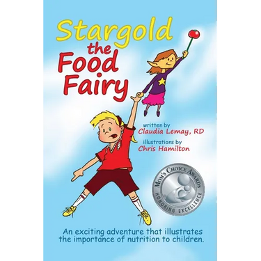 Stargold The Food Fairy: 2016 Mom's Choice Awards(R) Winner. An exciting adventure that illustrates the importance of nutrition to children.