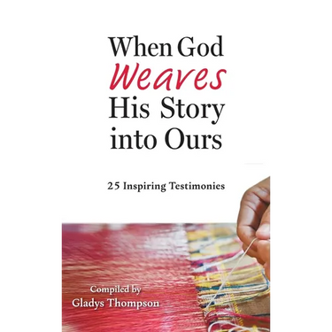 When God Weaves His Story into Ours: 25 Inspiring Testimonies