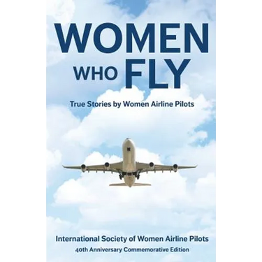 Women Who Fly: True Stories by Women Airline Pilots