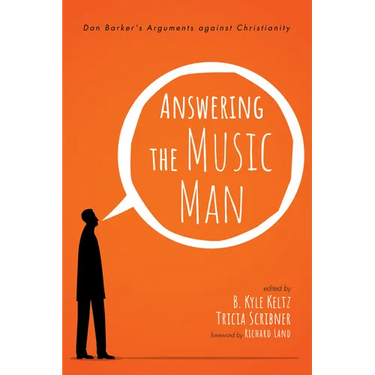 Answering the Music Man: Dan Barker's Arguments Against Christianity