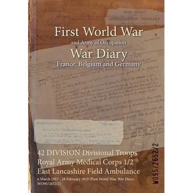 42 DIVISION Divisional Troops Royal Army Medical Corps 1/2 East Lancashire Field Ambulance: 6 March 1917 - 28 February 1919 (First World War, War Diar