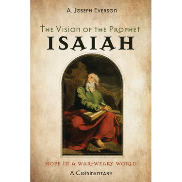 The Vision of the Prophet Isaiah: Hope in a War-Weary World--A Commentary