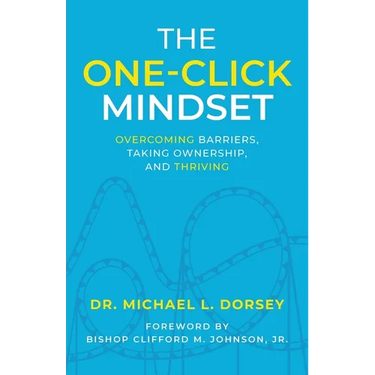 The One-Click Mindset: Overcoming Barriers, Taking Ownership, and Thriving