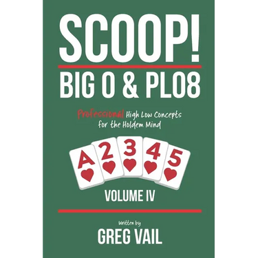 SCOOP! BIG O & PLO8-Volume IV: Professional High Low Concepts for the Holdem Mind