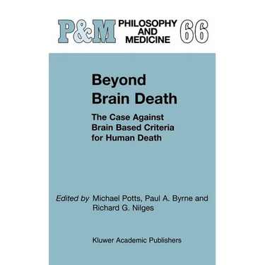 Beyond Brain Death: The Case Against Brain Based Criteria for Human Death