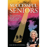 Successful Seniors: How to Look and Feel Ageless, Create Wealth, and Be Unforgettable