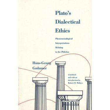 Platos Dialectical Ethics: Phenomenological Interpretations Relating to the Philebus