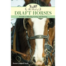 The Book of Draft Horses: A Guide to Selecting, Caring, and Training