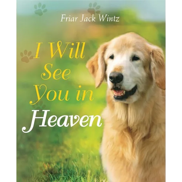 I Will See You in Heaven (Dog Lover's Edition): -- A Book of Comfort and Reassurance for Pet Loss