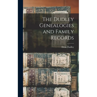The Dudley Genealogies and Family Records