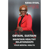 How to Obtain, Sustain and Maintain Healthy Relationships and Your Mental Health