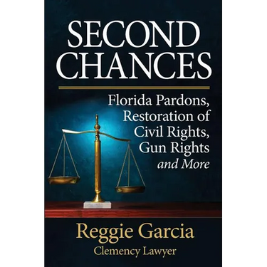 Second Chances: Florida Pardons, Restoration of Civil Rights, Gun Rights and More