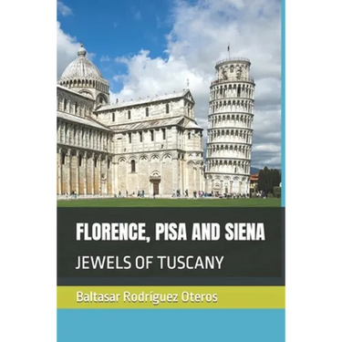 Florence, Pisa and Siena: Jewels of Tuscany