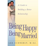 Being Happy Being Married: A Guide to Building a Better Relationship