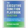 The Executive Function Playbook in Action: Activities and Exercises to Support Kids with ADHD