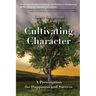 Cultivating Character: A Prescription for Happiness and Success